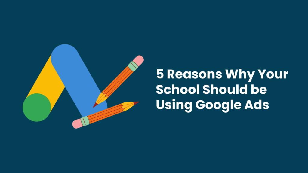5 Reasons Why Your School Should be Using Google Ads