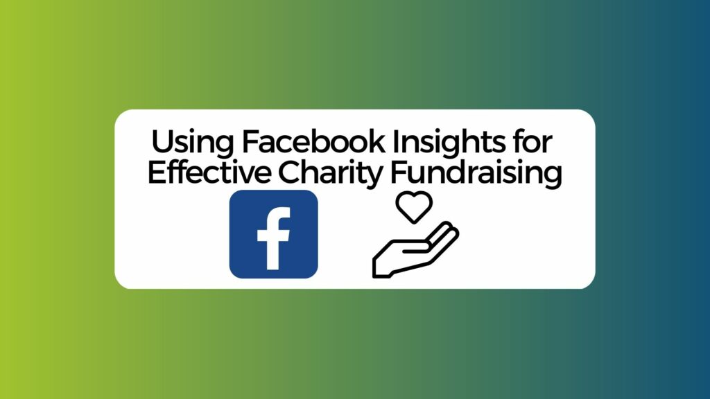 Using Facebook Insights for Charity Fundraising Success