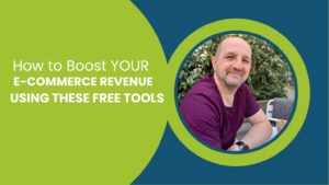 A banner featuring a man in a maroon shirt smiling at the camera, with the text 'How to Boost YOUR E-COMMERCE REVENUE USING THESE FREE TOOLS' on a green and blue background.