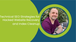 Title graphic introducing technical SEO strategies for hacked website recovery and index cleanup, featuring a portrait of Mark Tillison.